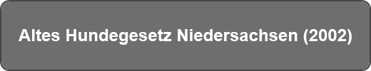 Altes Hundegesetz Niedersachsen (2002)