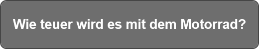 Wie teuer wird es mit dem Motorrad?